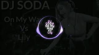 DJ SODA ON MY WAY X LILY REMIX 2019 🎶🎶