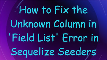 How to Fix the Unknown Column in 