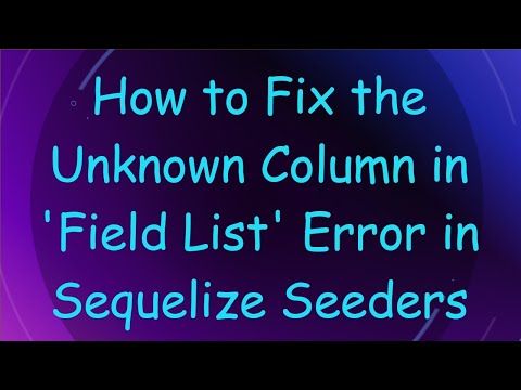 How to Fix the Unknown Column in 'Field List' Error in Sequelize Seeders