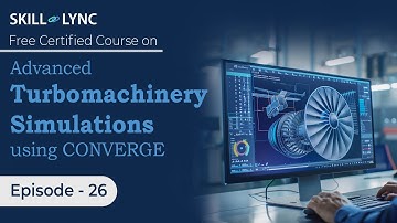 Advanced Turbomachinery Simulations using CONVERGE: Beginner to Advanced Tutorial |Ep 26| Skill-Lync