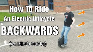 How To Ride An Electric Unicycle BACKWARDS!!!