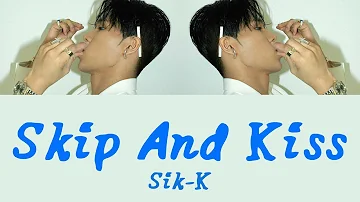 Sik-K - Skip And Kiss [Hang, Rom & Eng Lyrics]