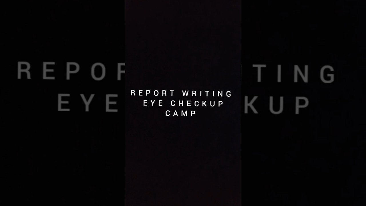 Report writing on eye checkup camp . 