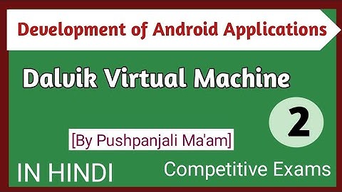 Lec - 1.2 Dalvik Virtual Machine in Development of Android Applications in Hindi