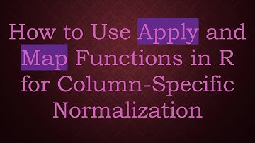 How to Use Apply and Map Functions in R for Column-Specific Normalization