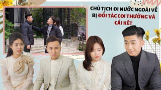 CHỦ TỊCH ĐI NƯỚC NGOÀI VỀ BỊ ĐỐI TÁC COI THƯỜNG VÀ CÁI KẾT | CƠM ÁO GẠO TIỀN TẬP 192