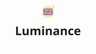 How to pronounce Luminance