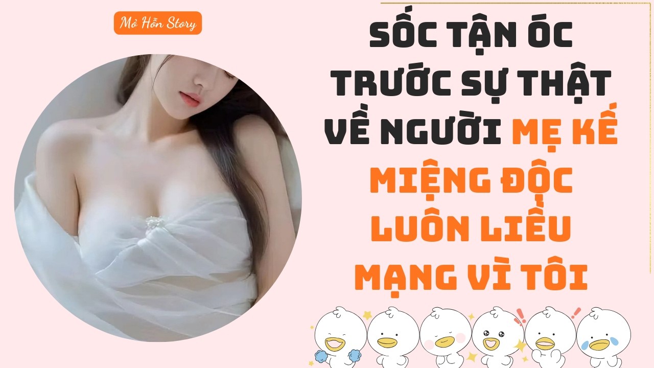 Sốc tận óc trước sự thật về người mẹ kế miệng độc luôn liều mạng vì tôi | Truyện Audio