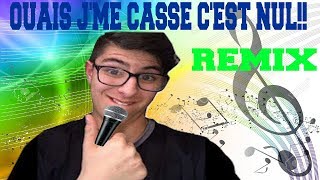 OUAIS J'ME CASSE C'EST NUL!! (REMIX) #LELOLESQUE #1