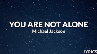 Michael Jackson - You Are Not Alone (Lyrics)