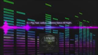 D.J. Play Feat. Ladiva - I Wanna Dance All Night