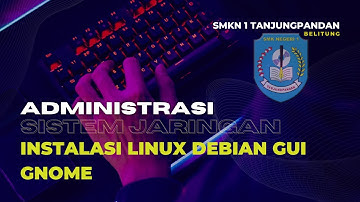 ELEMENT 6 - ADMINISTRASI SISTEM JARINGAN - INSTALASI SISTEM OPERASI ( LINUX DEBIAN GUI GNOME)