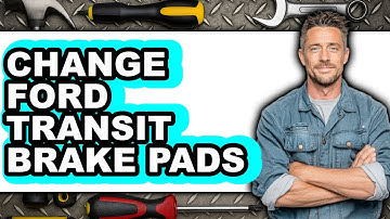 How To Change Ford Transit Brake Pads - Full Guide