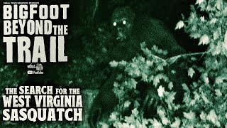 Search for the West Virginia Sasquatch - Bigfoot Beyond the Trail (New Sasquatch Investigation Film)