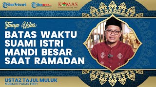 Batas Waktu Suami Istri Mandi Besar setelah Berhubungan Badan saat Bulan Ramadan