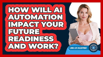 How Will AI Automation Impact Your Future Readiness And Work? - Long Life Blueprint