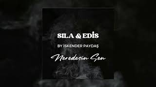 Sıla & Edis - Neredesin Sen (By İskender Paydaş)