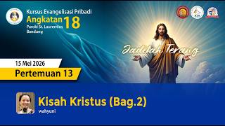 PERTEMUAN 13 - BAB 7 KISAH KRISTUS (2) OLEH WAHYUNI | 15 MEI 2026