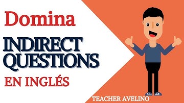 Como Hacer Preguntas Indirectas | Direct & Indirect Questions in English