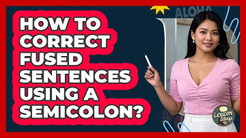 How To Correct Fused Sentences Using A Semicolon?