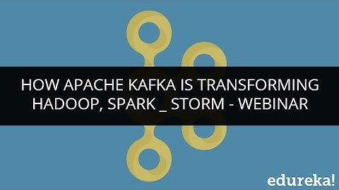 How Apache Kafka is transforming Hadoop, Spark,Storm | Edureka