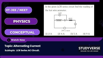 LCR Series Circuit – Hot Wire Ammeter Reading | Alternating Current | JEE NEET Physics