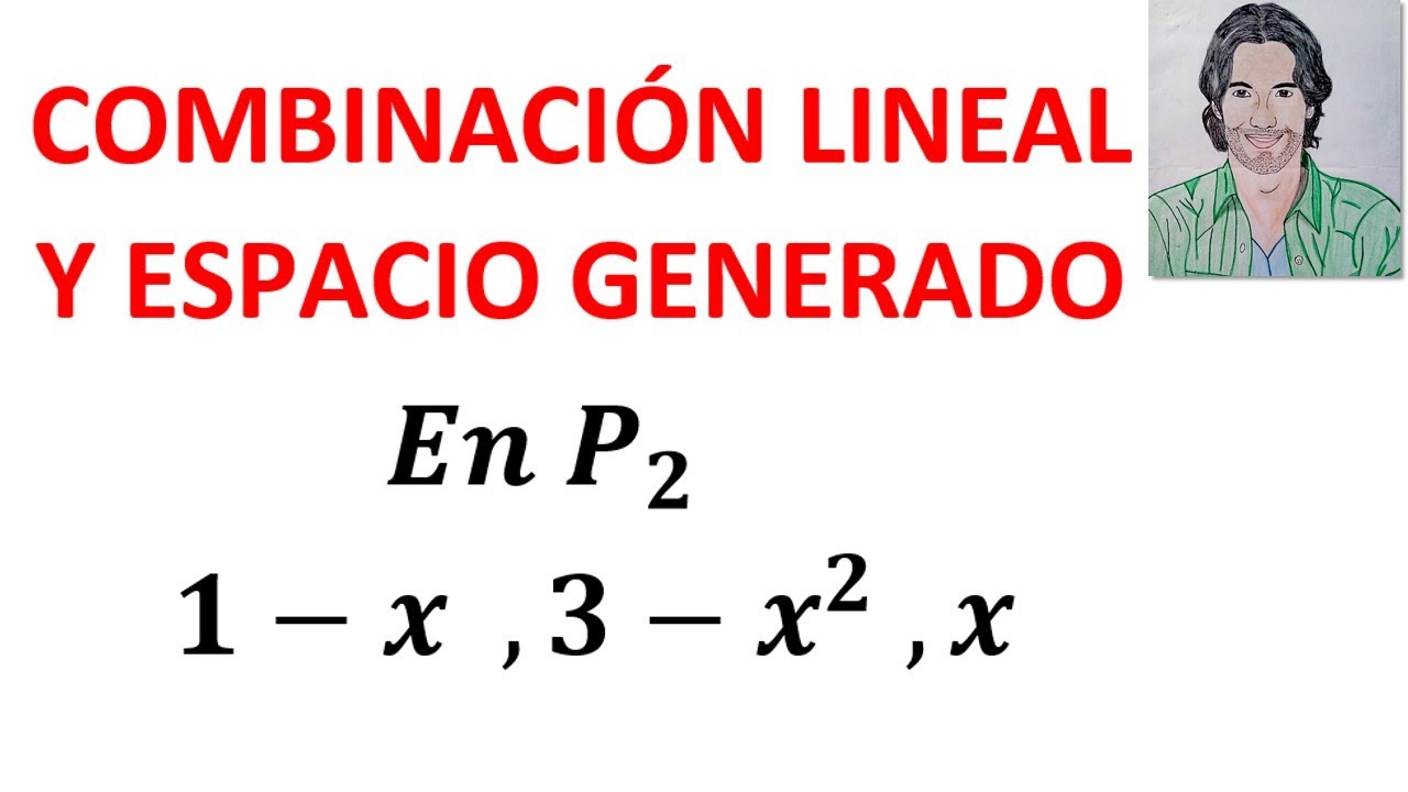 Conjunto GENERADOR de un ESPACIO VECTORIAL / Combinación Lineal y ESPACIO GENERADO ejercicios