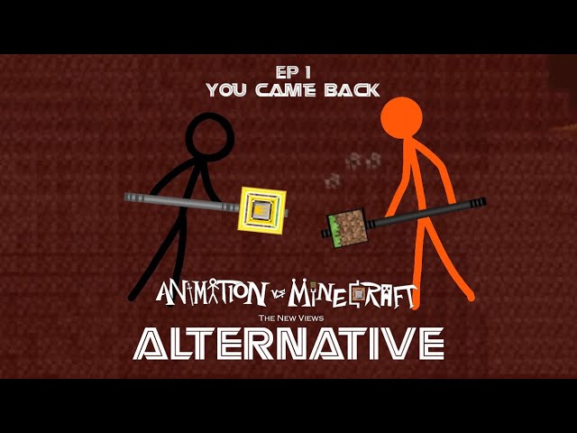 You Came Back - Animation vs Minecraft - The New Views Alternative - EP 1 