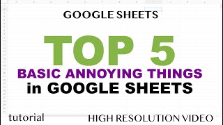 Top 5 Annoying Things in Google Sheets