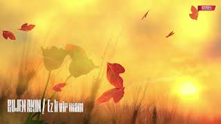 Rujen Akın - Ez Li Vir Mam - Official Audio
