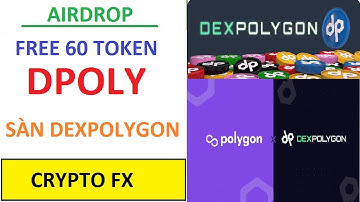 Crypto fx - Airdrop mạng Matic - Airdrop nhận 60 DPOLY token từ sàn Dexplolygon 10k người ngẫu nhiên