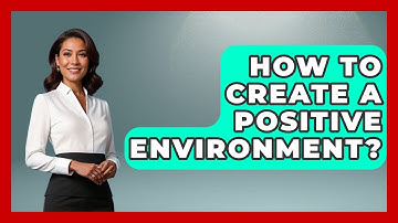How To Create A Positive Environment? - Better Family Relationships