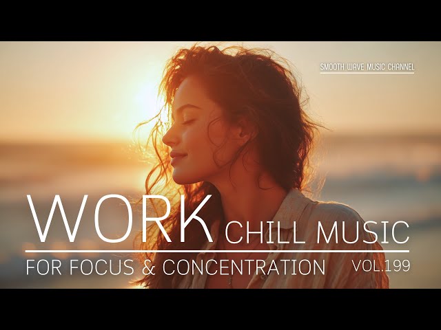 Work Chill Music for Focus & Concentration | Boost Productivity