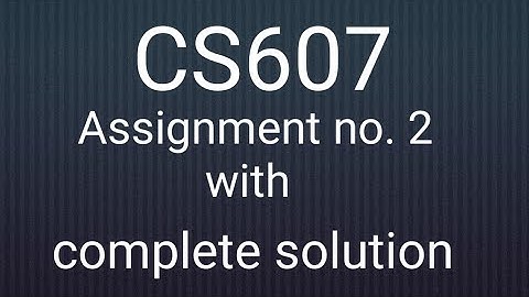CS607 Assignment # 2 Complete 100% solution