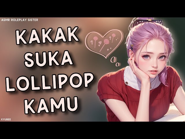 Kakak Suka Lollipop Kamu.. | ASMR Kakak Perempuan | Roleplay Sister | Asmr Indonesia | Suara Cewek class=