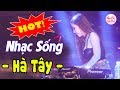 NHẠC SỐNG BOLERO REMIX 2018 - LK NHẠC SỐNG HÀ TÂY VÀNG SẾN REMIX QUÁ HAY - GIỌNG CA NGỌC HỒNG