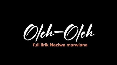 Lirik-lagu Oleh Oleh full lirik (naziwa marwiana)