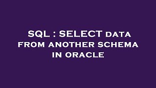 SQL : SELECT data from another schema in oracle