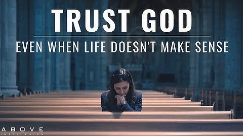 TRUST GOD EVEN WHEN LIFE DOESN