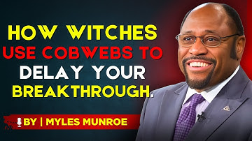 How Witches Use Cobwebs to Block Your Midnight Prayers From Ascending -BY DR. MYLES MUNROE.