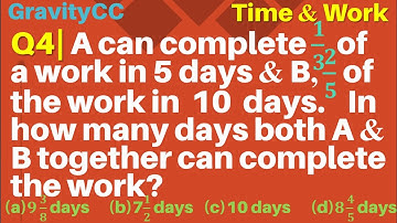 Q4 | A can complete 1/3 of a work in 5 days and B, 2/5 of the work in 10 days. In how many days both