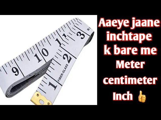 All about measuring tape!!!meter,centimeter,inches,feet.aaeye jane aj inch  tape ko bariki se!!! 