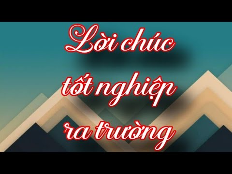 Video: Cách Viết Lời Chúc Mừng Học Sinh Tốt Nghiệp