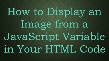 How to Display an Image from a JavaScript Variable in Your HTML Code