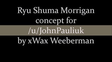 Inspired by Pauliuk - lil Ryu Shuma-Gorath Morrigan Denjin Concept