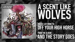 Watch A Scent Like Wolves Off Your High Horse video