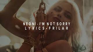 NEONI - I'm not sorry ~ lyrics ~