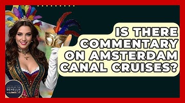 Is There Commentary On Amsterdam Canal Cruises? - Exploring The Benelux