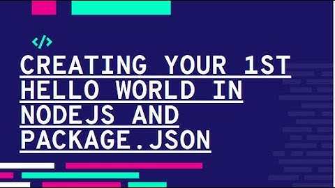 Creating your first Hello World in Node JS and Creating Package.json manually and using npm init
