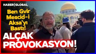 Ben Gvirden Alçak Provokasyon Mescid - I Aksayı Bastı